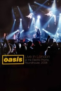 Oasis – Live at The Roundhouse 2008