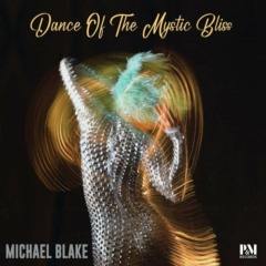 Michael Blake - Dance of the Mystic Bliss