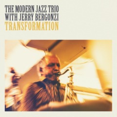 The Modern Jazz Trio, Jerry Bergonzi - Transformation
