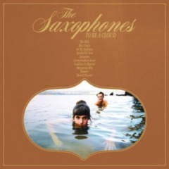 The Saxophones – To Be A Cloud