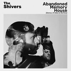 The Shivers – Abandoned Memory House [Demos, B-Sides And Rarities]