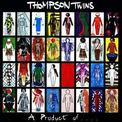 Thompson Twins – A Product Of