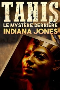 Tanis : Le mystère derrière Indiana Jones