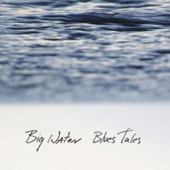 Big Water - Blues Tales