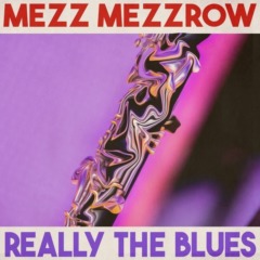 Mezz Mezzrow - Really the Blues