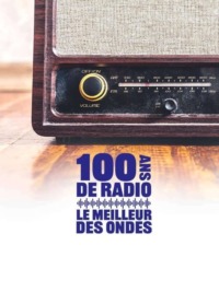 100 ans de radio le meilleur des ondes