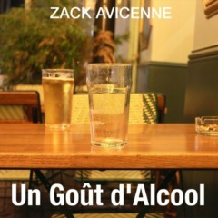 Zack Avicenne - Un Goût d'Alcool