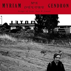 Myriam Gendron - Ma délire - Songs of love, lost & found