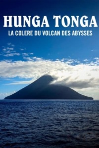 Hunga Tonga la colère du volcan des abysses