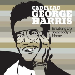 Cadillac George Harris - Breaking Up Somebody's Home
