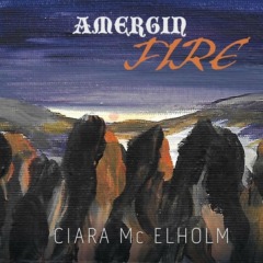 Ciara MC Elholm - Amergin Fire
