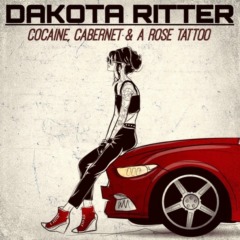 Dakota Ritter - Cocaine, Cabernet & A Rose Tattoo