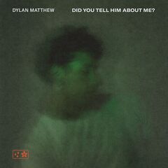 Dylan Matthew – Did You Tell Him About Me