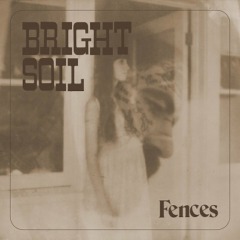 Fences – Bright Soil