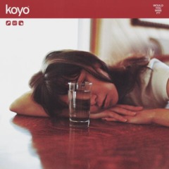 Koyo – Would You Miss It