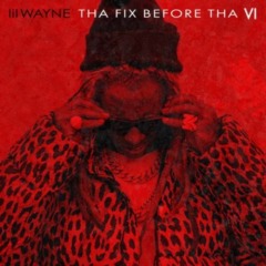 Lil Wayne – Tha Fix Before Tha VI
