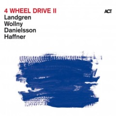 Nils Landgren, Michael Wollny, Lars Danielsson, Wolfgang Haffner – 4 Wheel Drive II