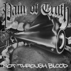 Pain Of Truth – Not Through Blood