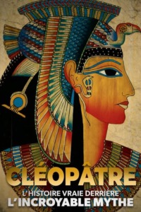 Cléopâtre : l’histoire vraie derrière l’incroyable mythe