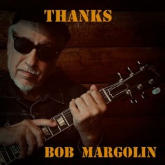 Bob Margolin – Thanks