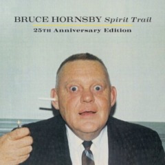 Bruce Hornsby – Spirit Trail 25th Anniversary Edition