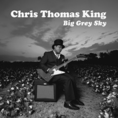 Chris Thomas King – Big Grey Sky