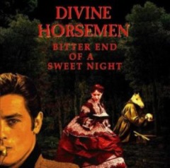 Divine Horsemen – Bitter End Of A Sweet Night