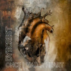 Dyecrest – Once I Had A Heart