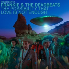 Frankie And The Deadbeats – The Possibility That Love Is Not Enough
