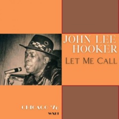 John Lee Hooker – Let Me Call [Live Chicago 76]