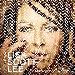 Lisa Scott-Lee – Never Or Now [Unleashed Deluxe Edition]
