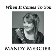 Mandy Mercier - When It Comes To You