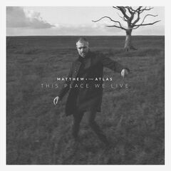 Matthew And The Atlas – This Place We Live