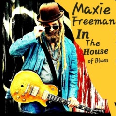 Maxie Freeman - Maxie FreeMan in The House of Blues