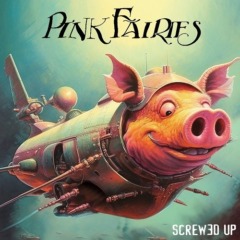 Pink Fairies – Screwed Up