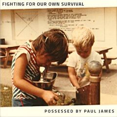 Possessed By Paul James – Fighting For Our Own Survival