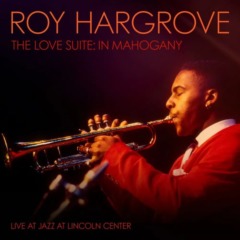 Roy Hargrove – The Love Suite In Mahogany