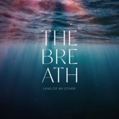 The Breath – Land Of My Other