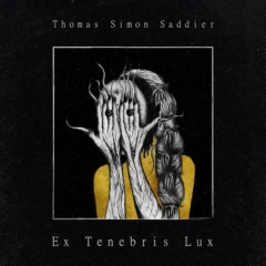 Thomas Simon Saddier - Ex Tenebris Lux