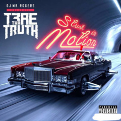 Trae Tha Truth And Mr. Rogers – Stuck In Motion