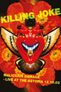 Killing Joke: Malicious Damage – Live At The Astoria 12.10.03