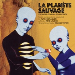 Alain Goraguer – La Planete Sauvage [Expanded Original Soundtrack]