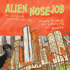 Alien Nosejob – The Derivative Sounds Of Or A Dog Always Returns To Its Vomit