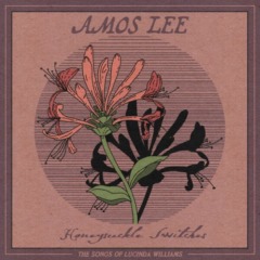 Amos Lee – Honeysuckle Switches The Songs Of Lucinda Williams