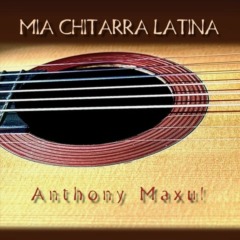 Anthony Maxul - Mia Chitarra Latina