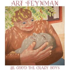 Art Feynman – Be Good The Crazy Boys