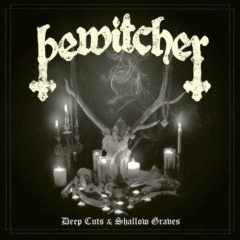 Bewitcher – Deep Cuts And Shallow Graves
