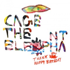 Cage The Elephant – Thank You Happy Birthday