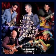Chick Corea Elektric Band – The Future Is Now
