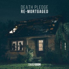 Chuggaboom – Death Pledge Re-Mortgaged